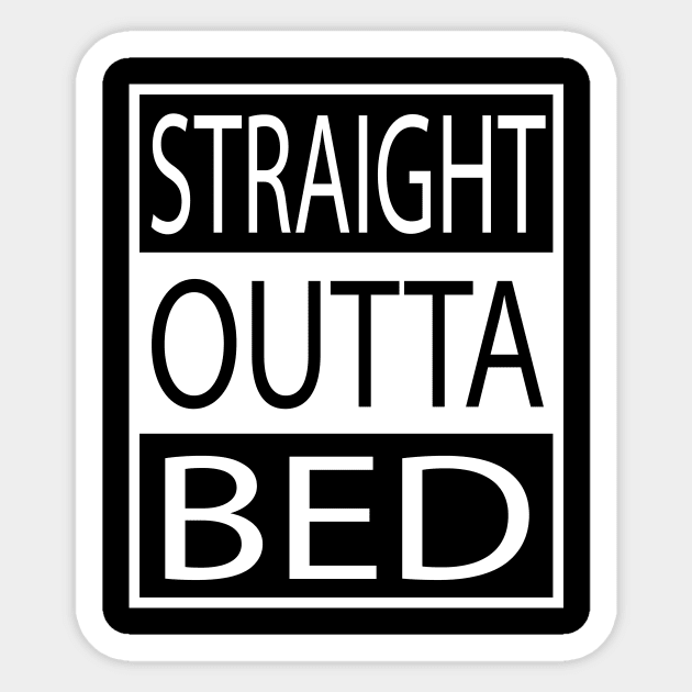 Straight Outta Bed Sticker by geekspeaker